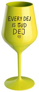 EVERY DEJ IS GUD DEJ - žlutá nerozbitná sklenička na víno 470 ml