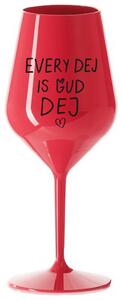 EVERY DEJ IS GUD DEJ - červená nerozbitná sklenička na víno 470 ml