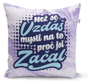 Sablio Polštář Než se vzdáš, mysli na to, proč jsi začal: 40x40 cm