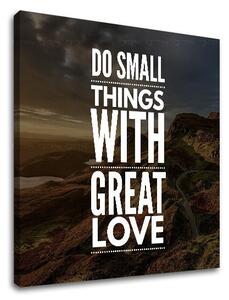Motivační obraz na stěnu Dělejte malé věci_001 - 30x30 cm