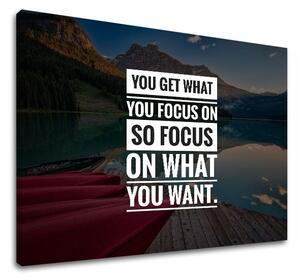 Motivační obraz na stěnu Dostanete to, na co se soustředíte - 20x30 cm