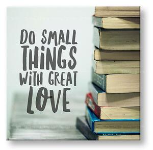 Motivační obraz na stěnu Dělejte malé věci_002 - 30x30 cm