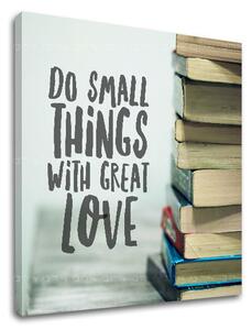 Motivační obraz na stěnu Dělejte malé věci_002 - 30x30 cm