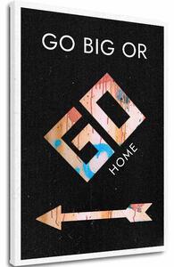 Obraz na plátně GO BIG OR GO HOME - Motivační obraz - 60x90 cm