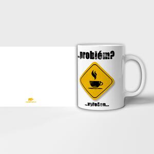 Hrnek s textem "problém"