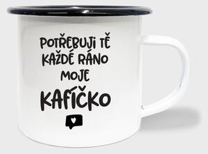 Hrnek Potřebuji tě každé ráno moje kafíčko - smalt