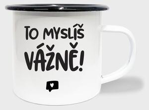 Hrnek To myslíš vážně - smalt