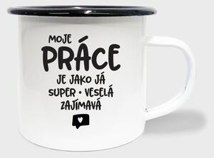 Hrnek Moje práce je jako já, super, veselá, zajímavá - smalt