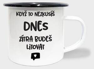 Hrnek Když to nezkusíš dnes, zítra budeš litovat - smalt