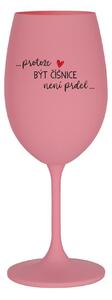 PROTOŽE BÝT ČÍŠNICE NENÍ PRDEL - růžová sklenice na víno 350 ml