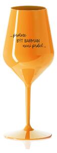 PROTOŽE BÝT BARMAN NENÍ PRDEL - oranžová nerozbitná sklenice na víno 470 ml