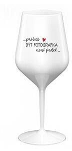 PROTOŽE BÝT FOTOGRAFKA NENÍ PRDEL - bílá nerozbitná sklenice na víno 470 ml