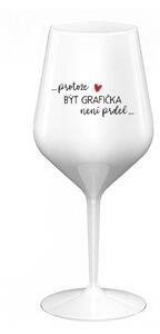 PROTOŽE BÝT GRAFIČKA NENÍ PRDEL - bílá nerozbitná sklenice na víno 470 ml