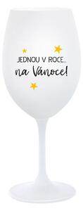 JEDNOU V ROCE NA VÁNOCE - bílá sklenice na víno 350 ml