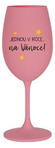 JEDNOU V ROCE NA VÁNOCE - růžová sklenice na víno 350 ml