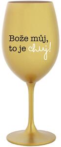 BOŽE MŮJ, TO JE CHUJ - zlatá sklenice na víno 350 ml