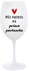 MŮJ PARTNER MÁ PRIMA PARTNERKU - bílá sklenice na víno 350 ml