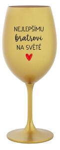 NEJLEPŠÍMU BRATROVI NA SVĚTĚ - zlatá sklenice na víno 350 ml