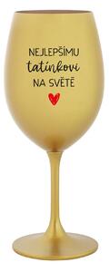 NEJLEPŠÍMU TATÍNKOVI NA SVĚTĚ - zlatá sklenice na víno 350 ml