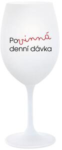 POVINNÁ DENNÍ DÁVKA - bílá sklenice na víno 350 ml