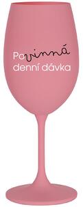 POVINNÁ DENNÍ DÁVKA - růžová sklenice na víno 350 ml
