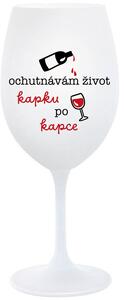 OCHUTNÁVÁM ŽIVOT KAPKU PO KAPCE - bílá sklenice na víno 350 ml