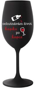 OCHUTNÁVÁM ŽIVOT KAPKU PO KAPCE - černá sklenice na víno 350 ml