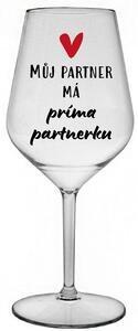 MŮJ PARTNER MÁ PRIMA PARTNERKU - čirá nerozbitná sklenice na víno 470 ml