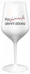 POVINNÁ DENNÍ DÁVKA - bílá nerozbitná sklenice na víno 470 ml