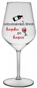 OCHUTNÁVÁM ŽIVOT KAPKU PO KAPCE - čirá nerozbitná sklenice na víno 470 ml