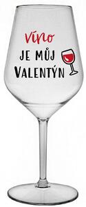 VÍNO JE MŮJ VALENTÝN - čirá nerozbitná sklenice na víno 470 ml