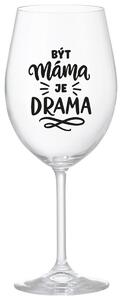 BÝT MÁMA JE DRAMA - čirá sklenička na víno 350 ml