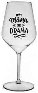 BÝT MÁMA JE DRAMA - čirá nerozbitná sklenička na víno 470 ml