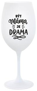 BÝT MÁMA JE DRAMA - bílá sklenička na víno 350 ml