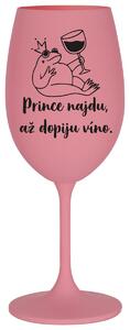 PRINCE NAJDU, AŽ DOPIJU VÍNO. - růžová sklenička na víno 350 ml