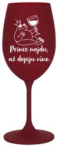 PRINCE NAJDU, AŽ DOPIJU VÍNO. - bordó sklenička na víno 350 ml