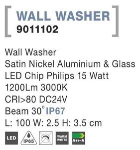 NV 9011102 WALL WASHER nikl satén hliník a sklo LED Chip Philips 15W 3000K DC24V 30st. IP67 - NOVA LUCE
