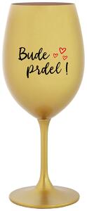 BUDE PRDEL! - zlatá sklenička na víno s potiskem 350 ml