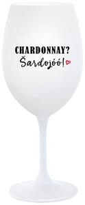 CHARDONNAY? ŠARDOJÓÓ! - bílá sklenice na víno 350 ml