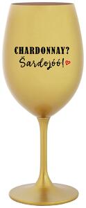 CHARDONNAY? ŠARDOJÓÓ! - zlatá sklenice na víno 350 ml