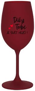DÍKY TOBĚ JE SVĚT HEZČÍ! - bordo sklenice na víno 350 ml