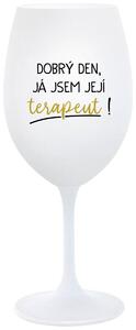 DOBRÝ DEN, JÁ JSEM JEJÍ TERAPEUT! - bílá sklenice na víno s potiskem 350 ml