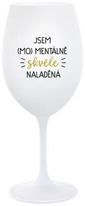 JSEM (MO)MENTÁLNĚ SKVĚLE NALADĚNÁ - bílá sklenička na víno 350 ml