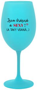 JSEM KRÁSNÁ A SEXY! (A TAKY VDANÁ...) - tyrkysová sklenička na víno 350 ml