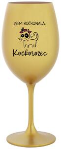 JSEM KOČKONALÁ. KOČKOROŽEC - zlatá sklenice na víno 350 ml
