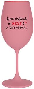 JSEM KRÁSNÁ A SEXY! (A TAKY VTIPNÁ...) - růžová vtipná sklenice na víno 350 ml
