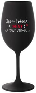 JSEM KRÁSNÁ A SEXY! (A TAKY VTIPNÁ...) - černá vtipná sklenice na víno 350 ml