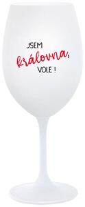 JSEM KRÁLOVNA, VOLE! - bílá sklenice na víno s nápisem 350 ml