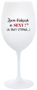 JSEM KRÁSNÁ A SEXY! (A TAKY VTIPNÁ...) - bílá vtipná sklenice na víno 350 ml