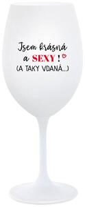 JSEM KRÁSNÁ A SEXY! (A TAKY VDANÁ...) - bílá sklenička na víno 350 ml